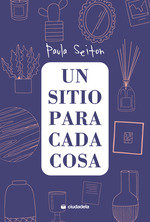 UN SITIO PARA CADA COSA, de PAULA SEITON | portada del libro