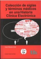 COLECCIÓN DE SIGLAS Y TÉRMINOS MÉDICOS EN UNA HISTORIA CLINICA ELECTRÓNICA, de VICENT ALBEROLA CUÑAT | portada del libro