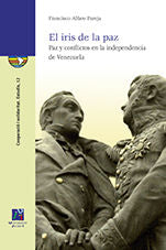 El iris de la paz. Paz y conflictos en la independencia de Venezuela., de Alfaro Pareja, Francisco | portada del libro