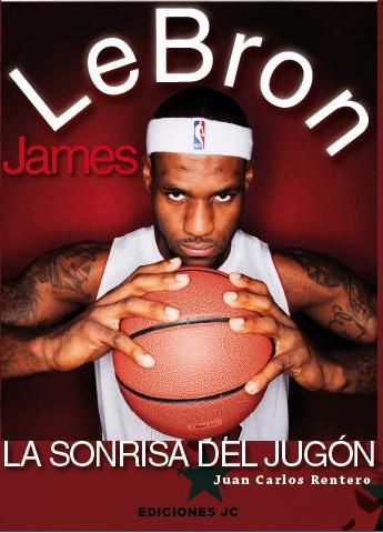 LeBron James. La sonrisa del jugón, de Rentero, Juan Carlos | portada del libro