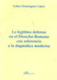 La legítima defensa en el Derecho romano con referencia a la dogmática moderna, de Domínguez López | portada del libro