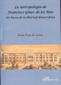 La antropología de Francisco Giner de los Ríos. En busca de la libertad democrática, de Payo de Lucas, Jesús | portada del li
