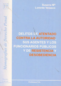 Delitos de atentado contra la autoridad, sus agentes y los funcionarios públicos y de resistencia y, de Lorente Velasco | por