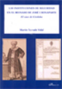 Las instituciones de seguridad en el reinado de José I Bonaparte, de Turrado Vidal, Martín | portada del libro