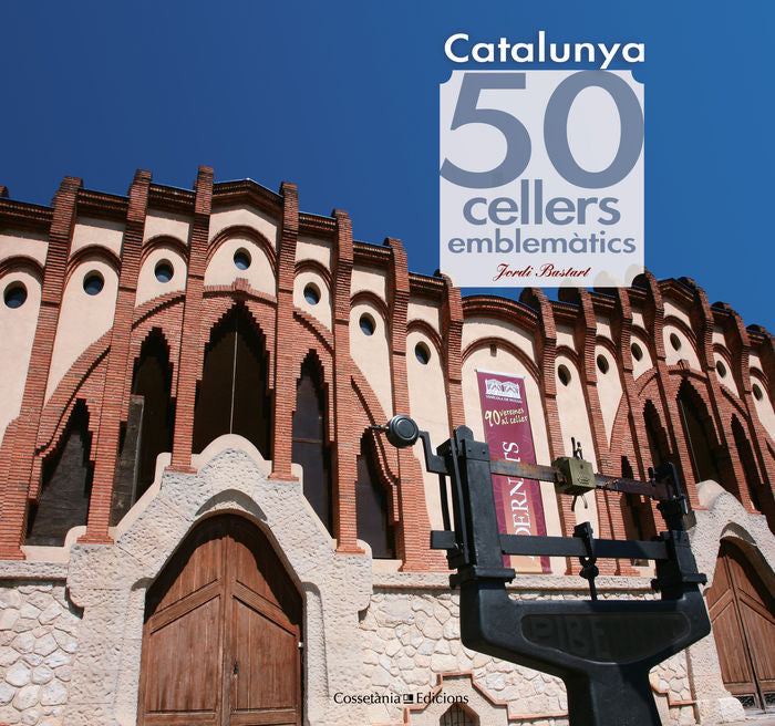 Catalunya. 50 cellers emblemàtics, de Bastart i Cassé, Jordi | portada del libro