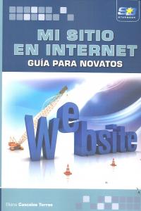Mi Sitio en Internet. Guía para Novatos, de Cascales Torres, Eliana | portada del libro