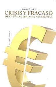 Crisis y fracaso de la Unión Europea neoliberal, de VENCE, XAVIER | portada del libro