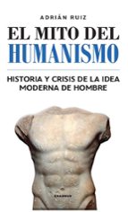 MITO DEL HUMANISMO, EL, de ADRIAN RUIZ FERNANDEZ | portada del libro