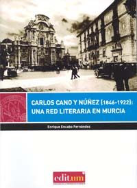 Carlos Cano y Núñez (1846-1922): Una Red Literaria en Murcia, de ENCABO FERNÁNDEZ, ENRIQUE | portada del libro