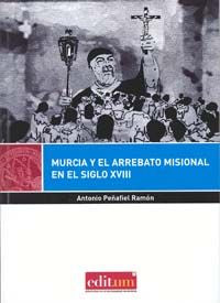 Murcia y el Arrebato Misional en el Siglo Xviii, de PEÑAFIEL RAMÓN | portada del libro