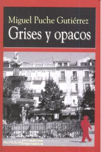 GRISES Y OPACOS, de PUCHE GUITIERREZ,MIGUEL | portada del libro