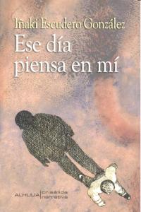 ESE DIA PIENSA EN MI, de ESCUDERO GONZALEZ | portada del libro