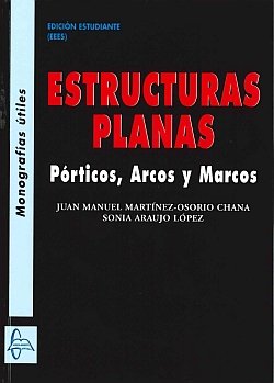 ESTRUCTURAS PLANAS:PóRTICOS, ARCOS Y MARCOS, de MARTíNEZ-OSORIO#ARAUJO | portada del libro