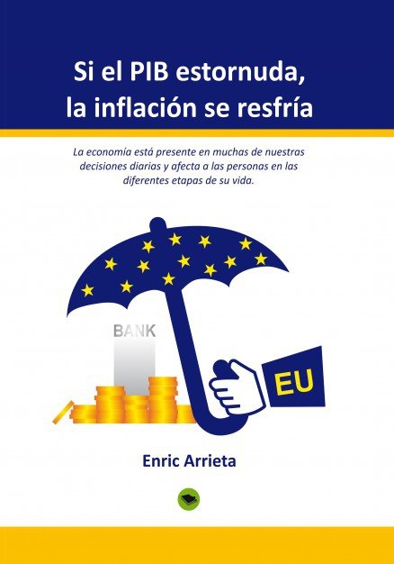 SI EL PIB ESTORNUDA, LA INFLACIÓN SE RESFRÍA, de Arrieta, Enric | portada del libro