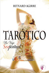 Tarótico. Un viaje sexpiritual, de AGIRRE FERNANDEZ,RITXARD | portada del libro