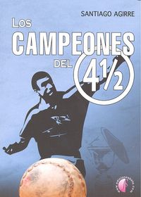 Los campeones del Cuatro y Medio, de AGIRRE, SANTIAGO | portada del libro