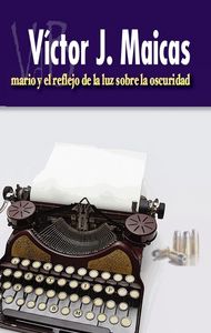 Mario y el reflejo de la luz sobre la oscuridad, de MAICAS SAFONT, V¡CTOR J. | portada del libro