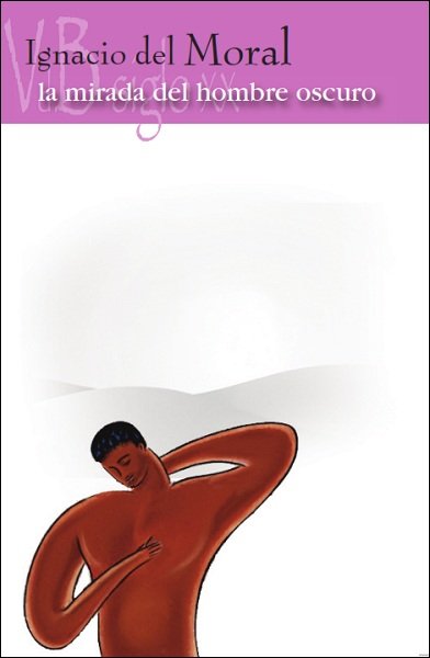La mirada del hombre oscuro, de del Moral, Ignacio | portada del libro