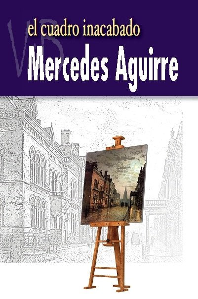 El cuadro inacabado, de Aguirre Castro, Mercedes | portada del libro