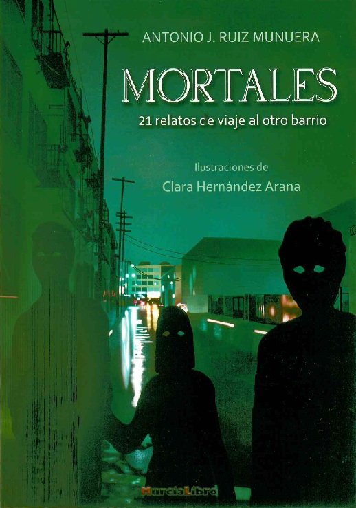MORTALES 21 RELATOS DE VIAJE AL OTRO BARRIO, de ANTONIO J. RUIZ MUNUERA | portada del libro