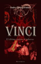 VINCI ULTIMO CAMINO AL INFIERNO, de PEDRO GARCIA JIMENEZ | portada del libro