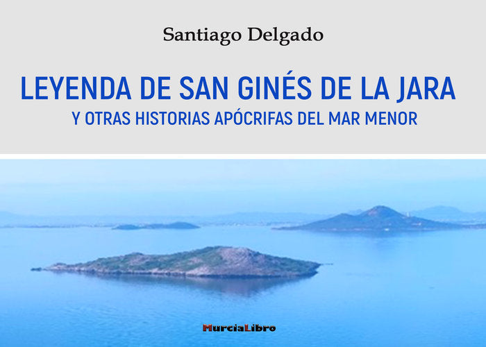 LEYENDA DE SAN GINÉS DE LA JARA, de Delgado Martínez, Santiago | portada del libro