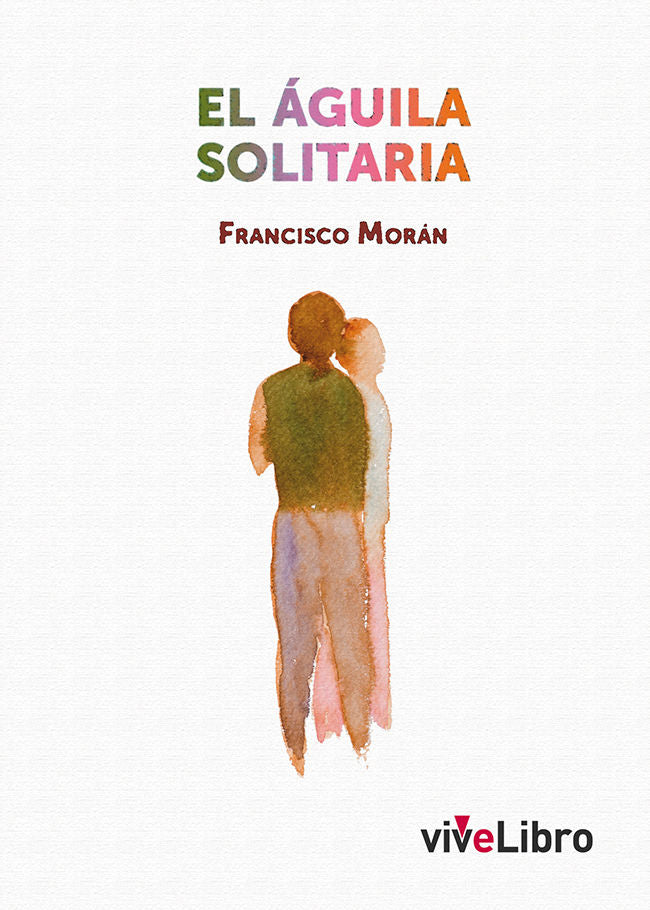 El águila solitaria, de MORAN PALACIO, FRANCISCO | portada del libro