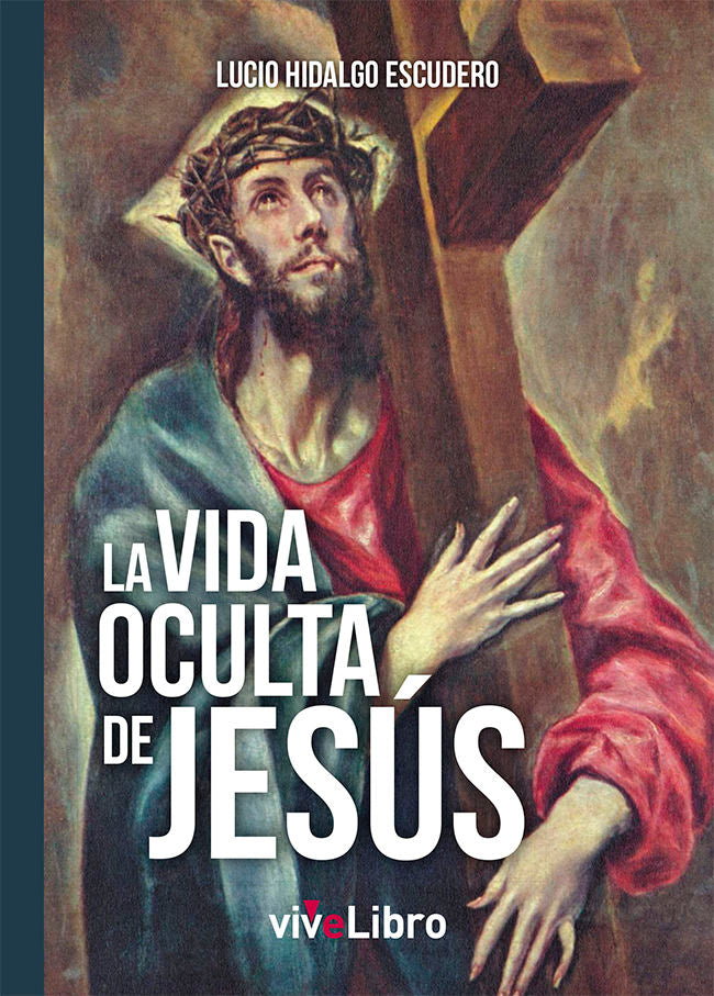 La vida oculta de Jesús, de HIDALGO ESCUDERO, LUCIO | portada del libro