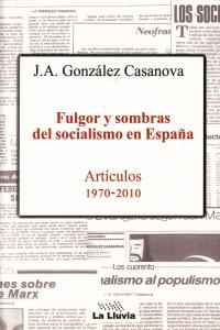 FULGOR Y SOMBRAS DEL SOCIALISMO EN ESPAÑA, de GONZALEZ CASANOVA,J A | portada del libro