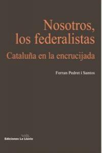 Nosotros, los federalistas, de FERRAN PEDRET I SANTOS | portada del libro