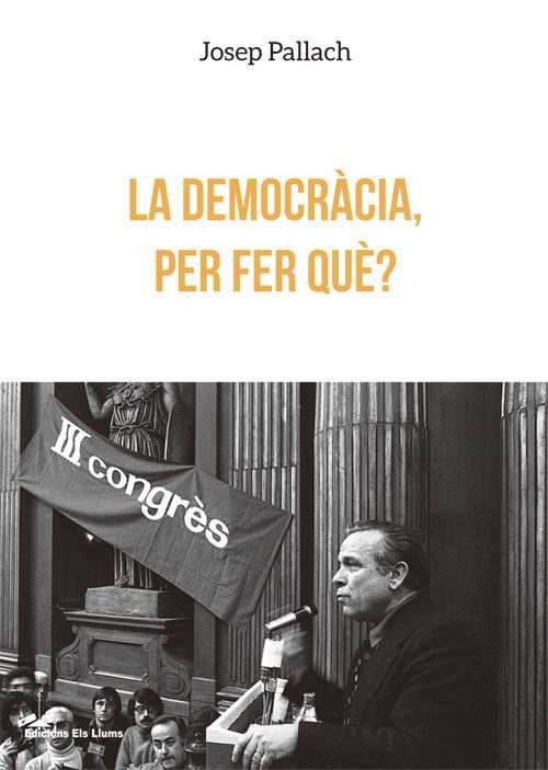 La democràcia, per fer què?, de Pallach i Carolà, Josep | portada del libro