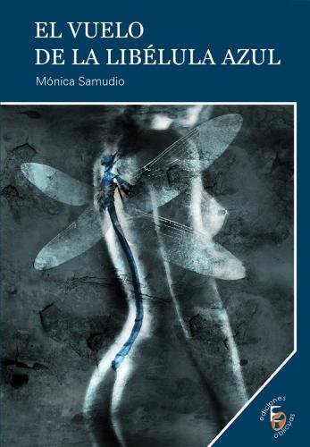 VUELO DE LA LIBéLULA AZUL, EL, de SAMUDIO BEJARANO | portada del libro