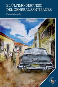EL ÚLTIMO DISCURSO DEL GENERAL SANTIBÁÑEZ, de ELENA MARQUES | portada del libro