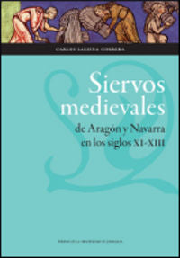 Siervos medievales de Aragón y Navarra en los siglos XI-XIII, de Laliena Corbera, Carlos | portada del libro
