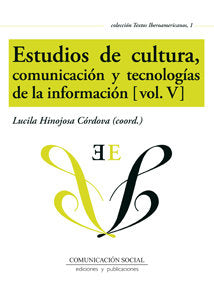 Estudios de cultura, comunicación y tecnologías de la información (vol. V), de Hinojosa Córdova, Lucila | portada del libro