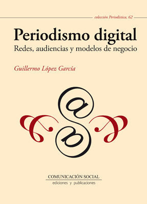 Periodismo digital. Redes, audiencias y modelos de negocio, de López García, Guillermo | portada del libro