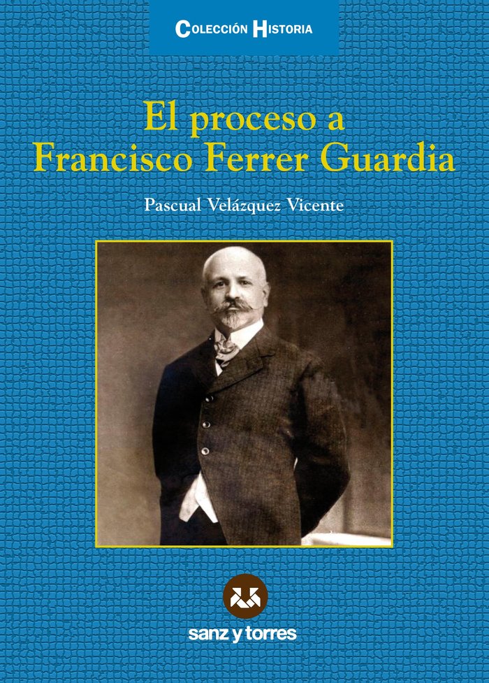 PROCESO A FRANCISCO FERRER GUARDIA, EL, de VELAZQUEZ VICENTE, PASCUAL | portada del libro