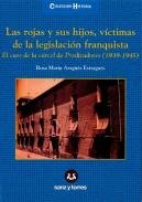 LAS ROJAS Y SUS HIJOS, VÍCTIMAS DE LA LEGISLACIÓN FRANQUISTA, de ARAGÃœÃ‰S ESTRAGUÃ‰S, ROSA MARÃA | portada del libro