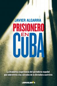 Prisionero en Cuba, de JAVIER ALGARRA | portada del libro