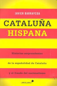 CATALUÑA HISPANA, de Barraycoa, Javier | portada del libro
