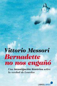 BERNADETTE NO NOS ENGAÑO, de MESSORI,VITTORIO | portada del libro