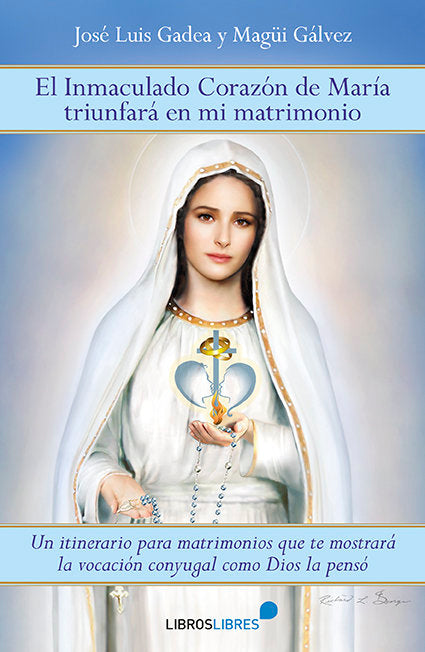 EL INMACULADO CORAZÓN DE MARÍA TRIUNFARÁ EN MI MATRIMONIO, de José Luis Gadea y Magüi Gálvez | portada del libro