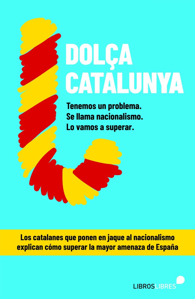 ?Dolça Catalunya. Cómo superar el nacionalismo contado por el blog más le¡do de España? | portada del libro