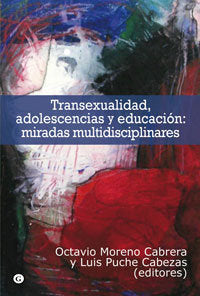 Transexualidad, adolescencia y educación: miradas multidisciplinares, de MORENO CABRERA, Octavio &, PUCHE CABEZAS, Luis (edit