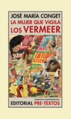 MUJER QUE VIGILA LOS VERMEER, LA, de Jose Maria Conget Ferruz | portada del libro