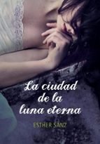La ciudad de la luna eterna (El bosque  3), de Esther Sanz | portada del libro