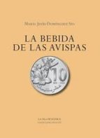 La bebida de las avispas, de MARIA JESUS DOMINGUEZ SIO | portada del libro