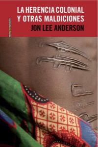 La herencia colonial y otras maldiciones, de Anderson, Jon Lee | portada del libro