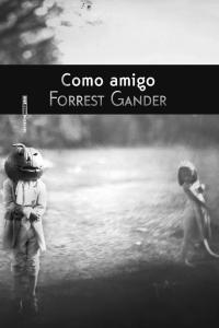 Como amigo, de Gander, Forrest | portada del libro