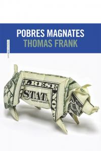 Pobres magnates, de Frank, Thomas | portada del libro